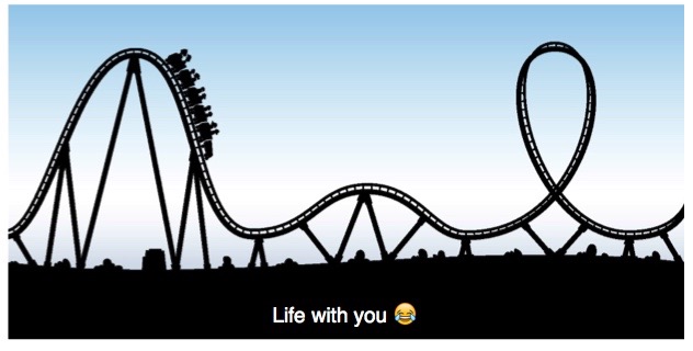 Life with you is a rollercoaster